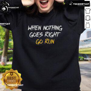 Nice When Nothing Goes Right Go Run Sweatshirt in cozy fabric, perfect for workouts or casual wear.