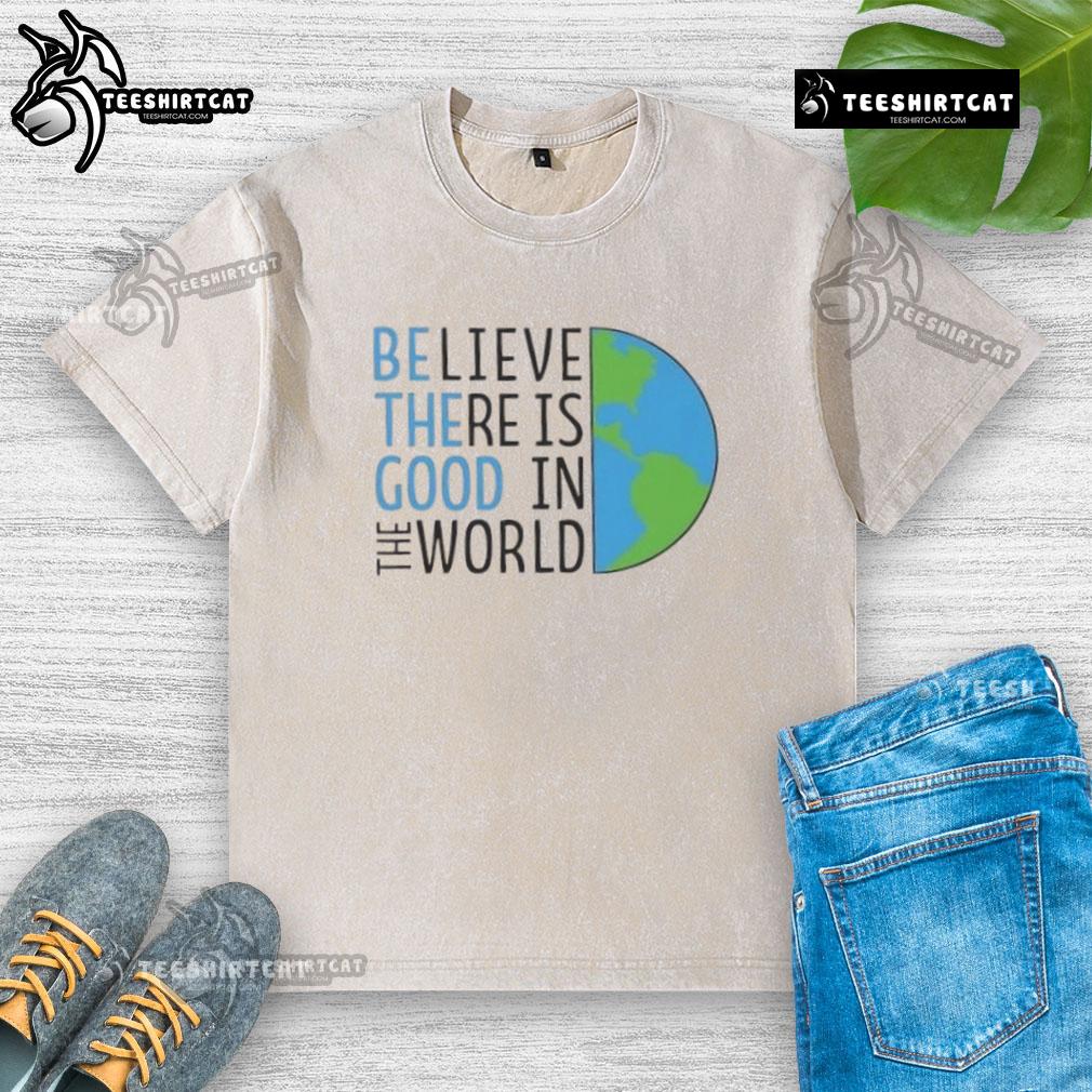 Alt Text: Official Be The Good Believe There Is Good In The World washed t-shirt in soft fabric with inspirational message.
