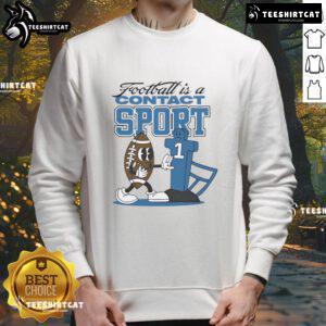 Official Football is a Contact Sport graphic sweatshirt featuring bold text on a comfortable fabric background.