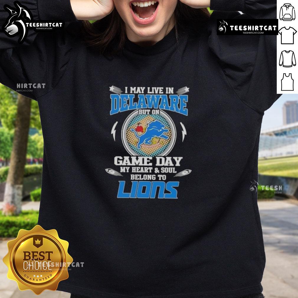 Official I May Live In Delaware But On Game Day My Heart And Soul Belongs To Detroit Lions Sweatshirt in blue and gold.