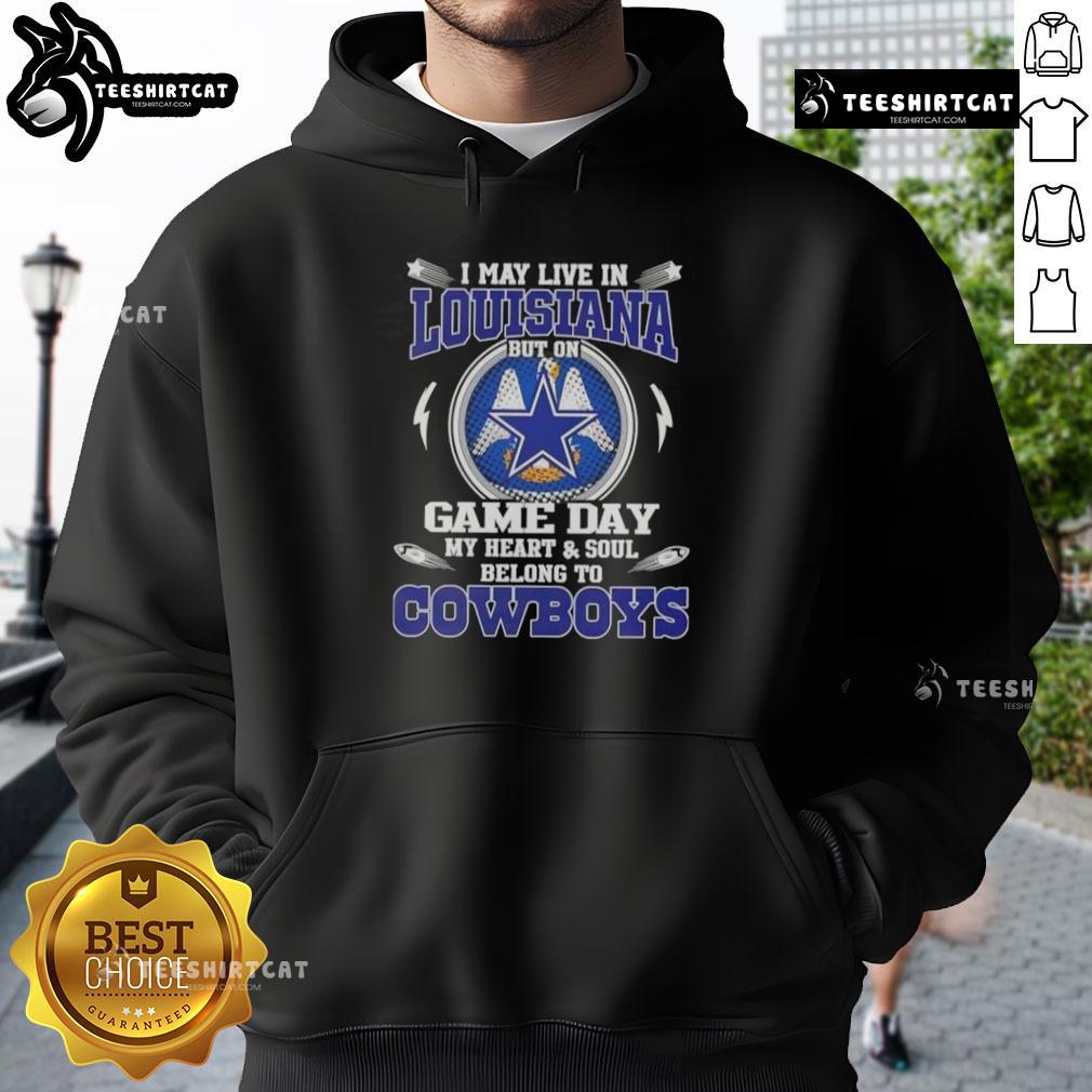 Alt Text: Dallas Cowboys hoodie with 'I May Live In Louisiana But On Game Day My Heart Belongs To Dallas Cowboys' slogan.