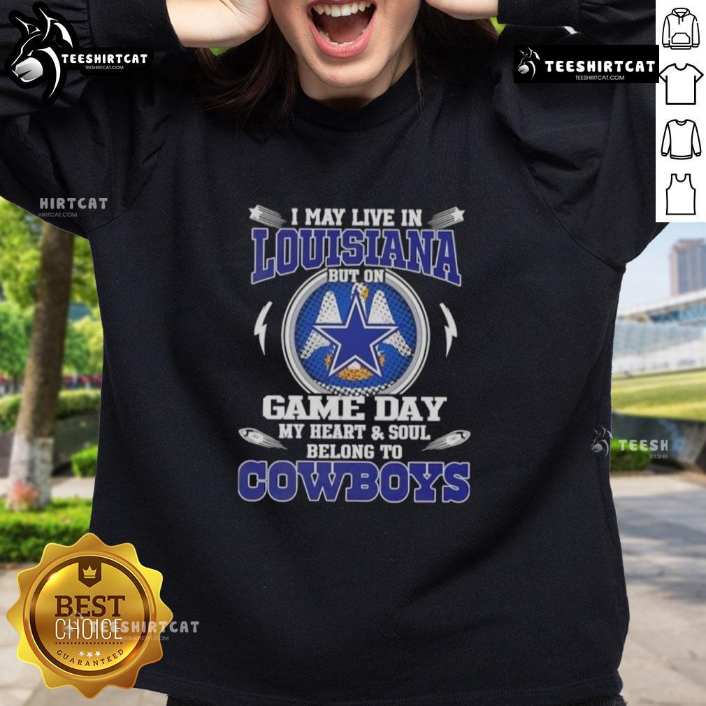 Alt Text: Dallas Cowboys sweatshirt with text 'I May Live In Louisiana But On Game Day My Heart Belongs To Dallas Cowboys'