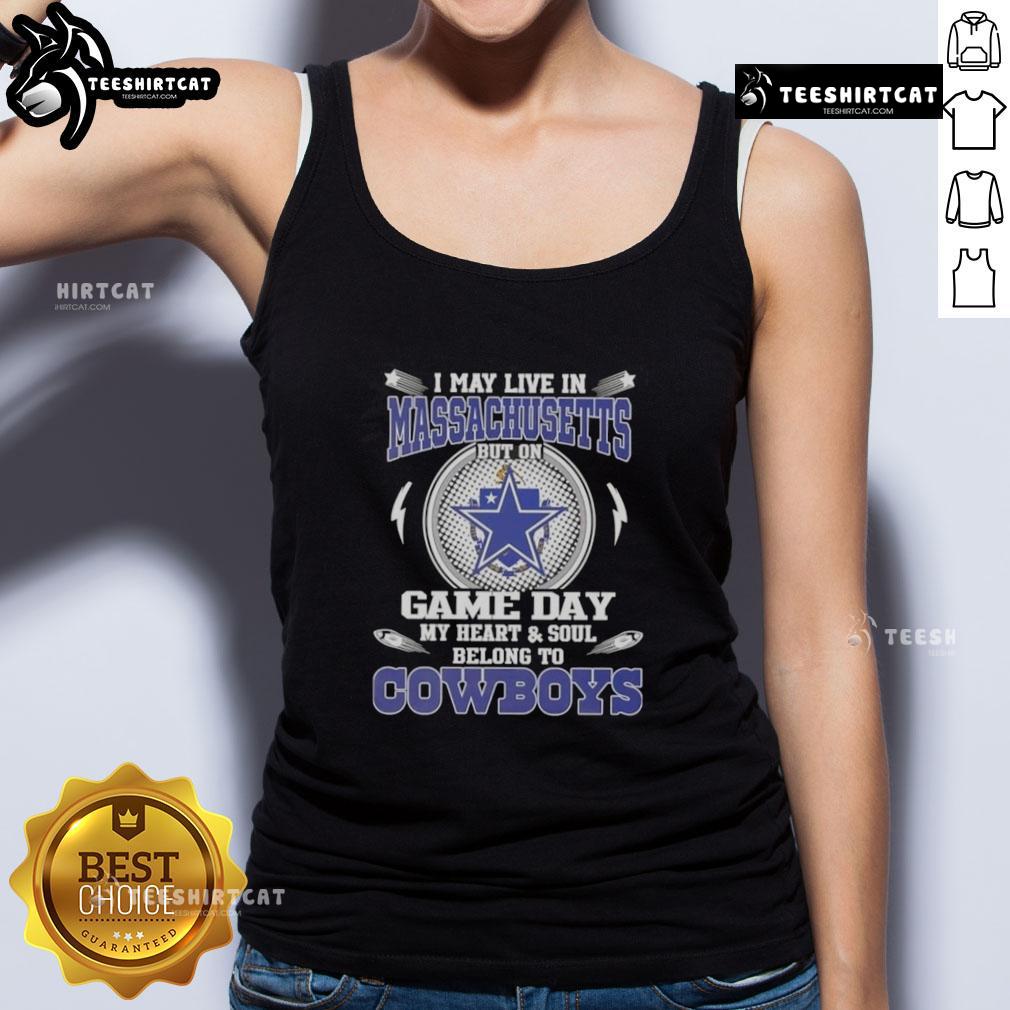 Official I May Live In Massachusetts But On Game Day My Heart And Soul Belongs To Dallas Cowboys Tank Top design.