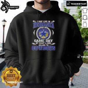 Dallas Cowboys hoodie with 'I may live in Nebraska, but on game day, my heart belongs to Dallas Cowboys' text.