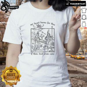 Official My Heart Burns For Thee If Thou Dost Even Care ladies tee featuring a stylish design and comfortable fit.