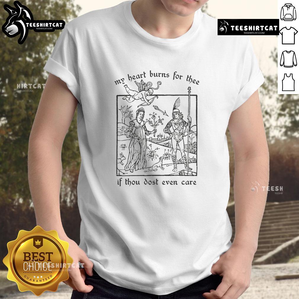 Official My Heart Burns For Thee If Thou Dost Even Care T-Shirt featuring a stylish design and vibrant colors.