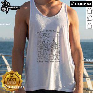 Official My Heart Burns For Thee If Thou Dost Even Care tank top featuring a stylish design for passionate fans.