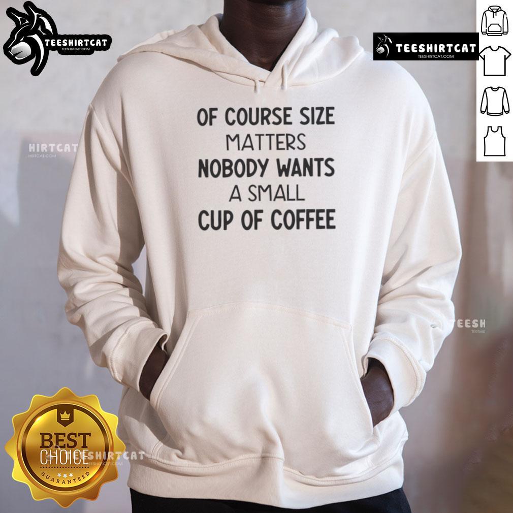Cozy hoodie featuring 'Of Course Size Matters - No One Wants A Small Cup Of Coffee' design, perfect for coffee lovers.