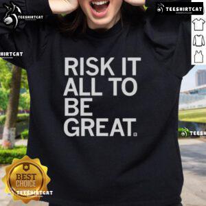 Official Risk It All To Be Great Sweatshirt in black with bold white lettering, perfect for motivational wear.
