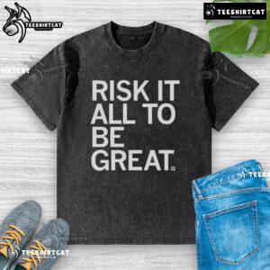 Official Risk It All To Be Great washed t-shirt featuring a motivational graphic and casual style for everyday wear.