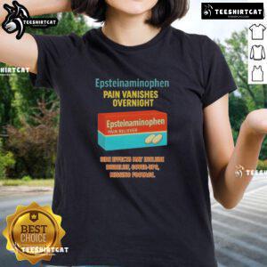 Original Anti-Trump Epsteinaminophen Pain Vanishes Overnight Ladies Tee in vibrant colors and comfortable fit.