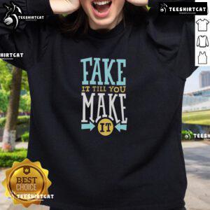 Original Fake It Till You Make It Sweatshirt in stylish design, perfect for casual wear and motivational fashion.