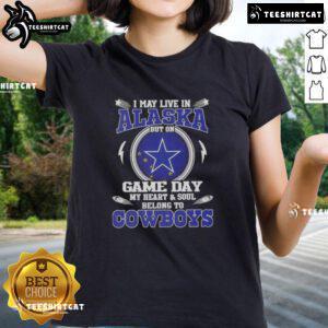 Alt Text: Dallas Cowboys ladies tee: 'I May Live In Alaska, But On Game Day, My Heart Belongs To Dallas Cowboys' design.