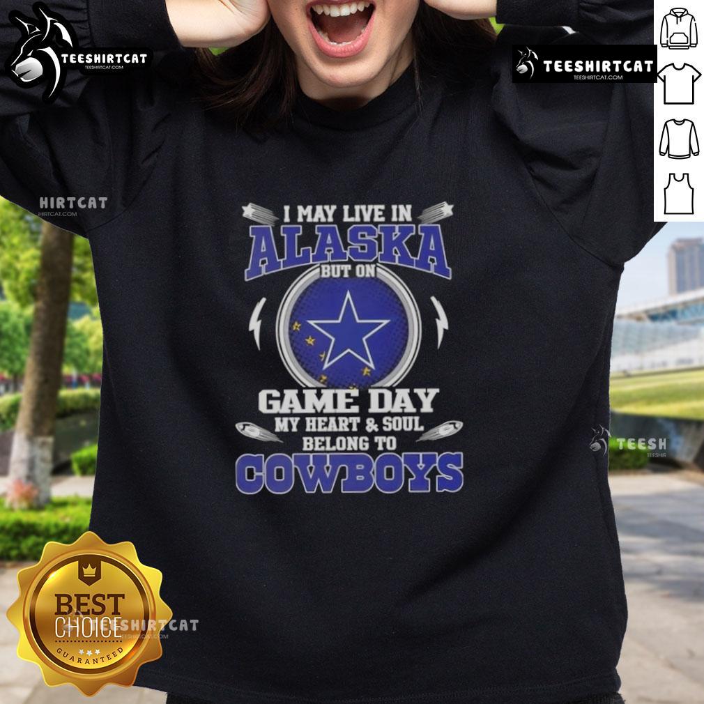 Alt Text: Cozy Dallas Cowboys sweatshirt with 'I may live in Alaska but on game day my heart belongs to Dallas Cowboys' design.