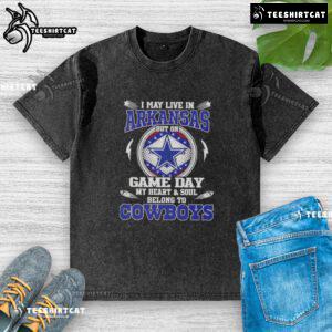 Original washed t-shirt featuring 'I May Live In Arkansas But On Game Day My Heart And Soul Belongs To Dallas Cowboys' design.