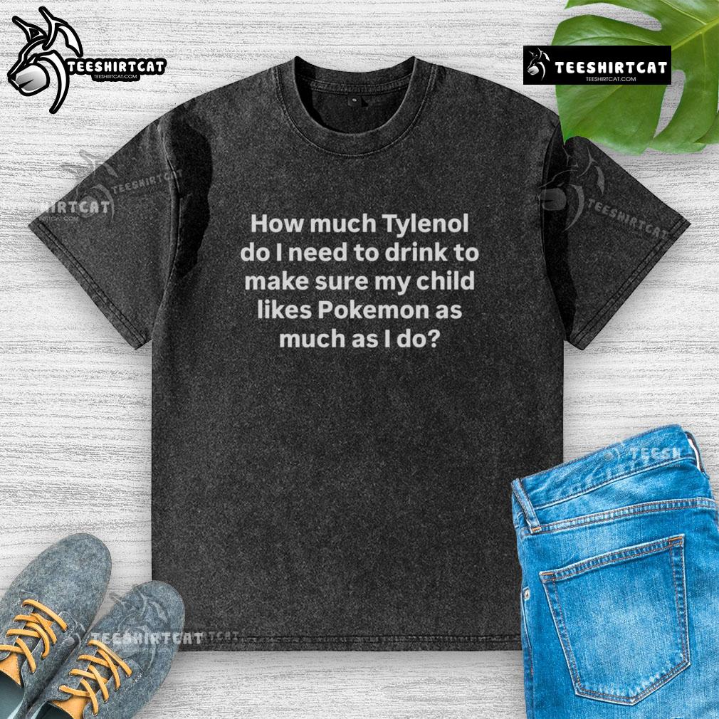 Premium washed T-shirt featuring a playful design about Tylenol and Pokemon for parents and fans alike.