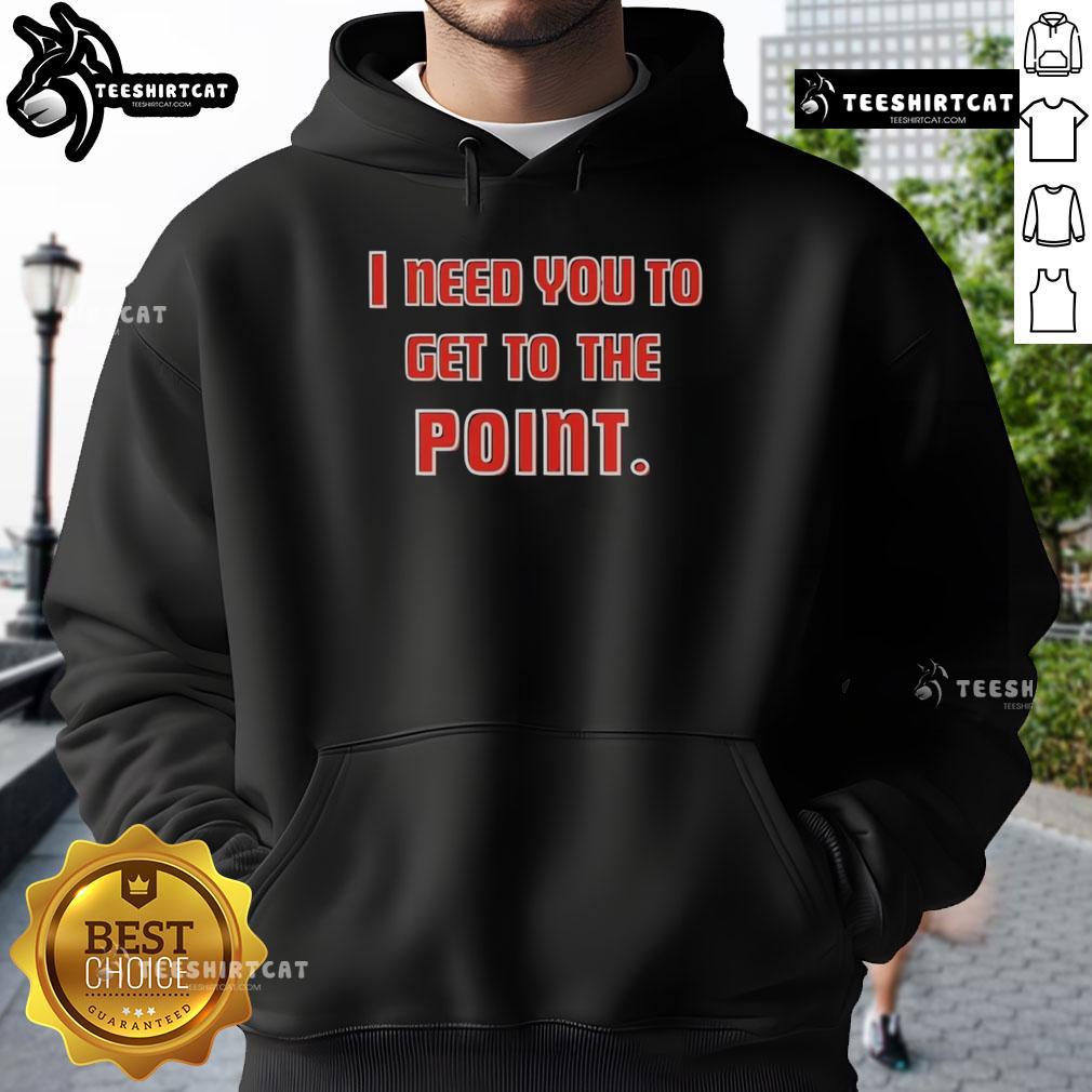 Alt Text: Premium I Need You To Get The Point Hoodie in stylish design, perfect for casual wear and making a statement.