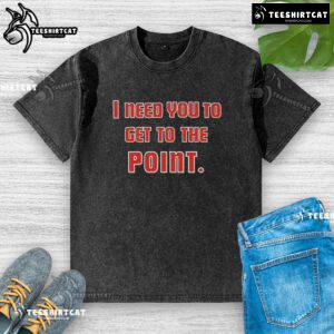 Premium I Need You To Get The Point washed t-shirt in casual style, perfect for everyday wear and trendy outfits.