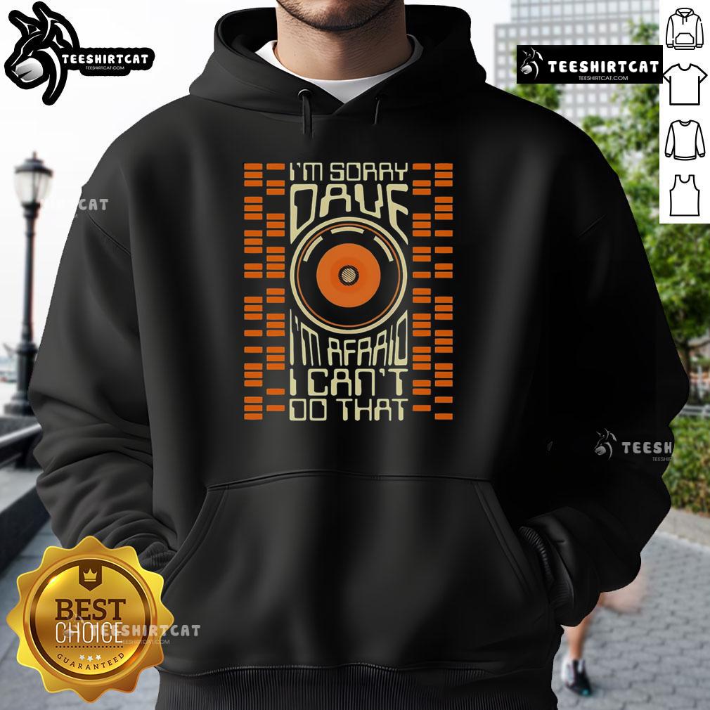 Premium 'I'm Sorry Dave, I'm Afraid I Can't Do That' Retro Sci-Fi Movie Hoodie featuring iconic design and cozy fit.