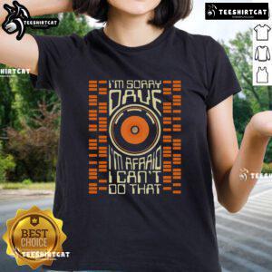 Premium retro sci-fi movie ladies tee featuring 'I'm Sorry Dave, I'm Afraid I Can't Do That' design.