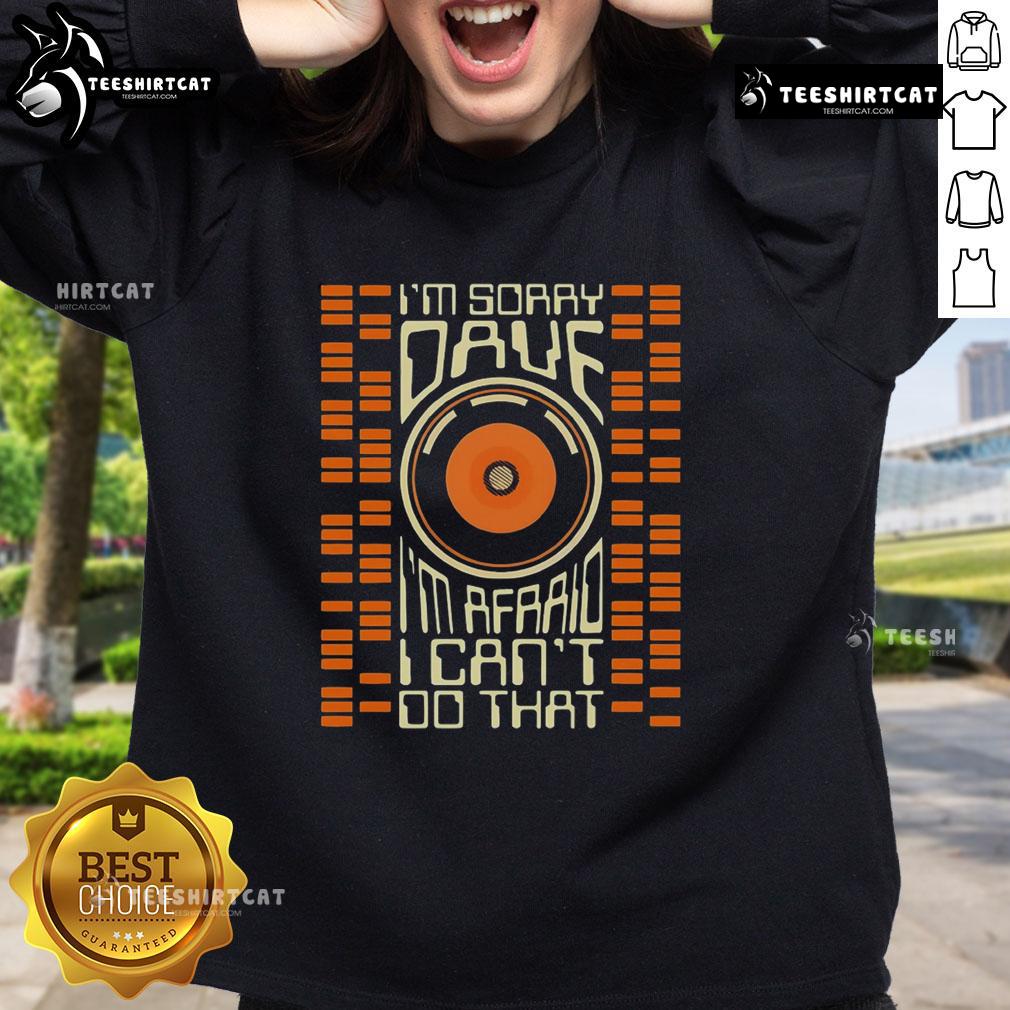 Premium retro sci-fi movie sweatshirt featuring 'I'm Sorry Dave, I'm Afraid I Can't Do That' design.
