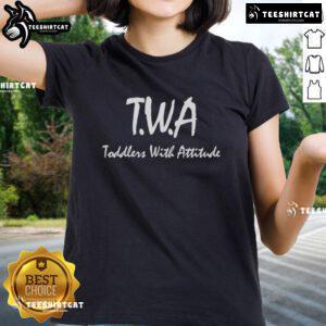 Premium T.W.A. Toddlers With Attitude ladies tee featuring a stylish design for fashionable young girls.