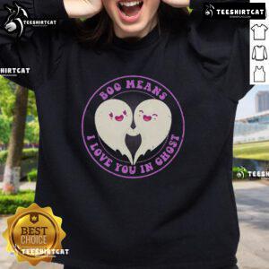 Pretty Boo Means I Love You in Ghost Cute Sweatshirt featuring a playful ghost design perfect for Halloween fashion.