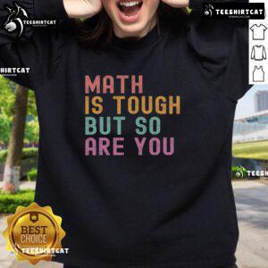 Cozy sweatshirt with 'Pretty Math is Tough But So Are You' design, perfect for math lovers and stylish comfort.