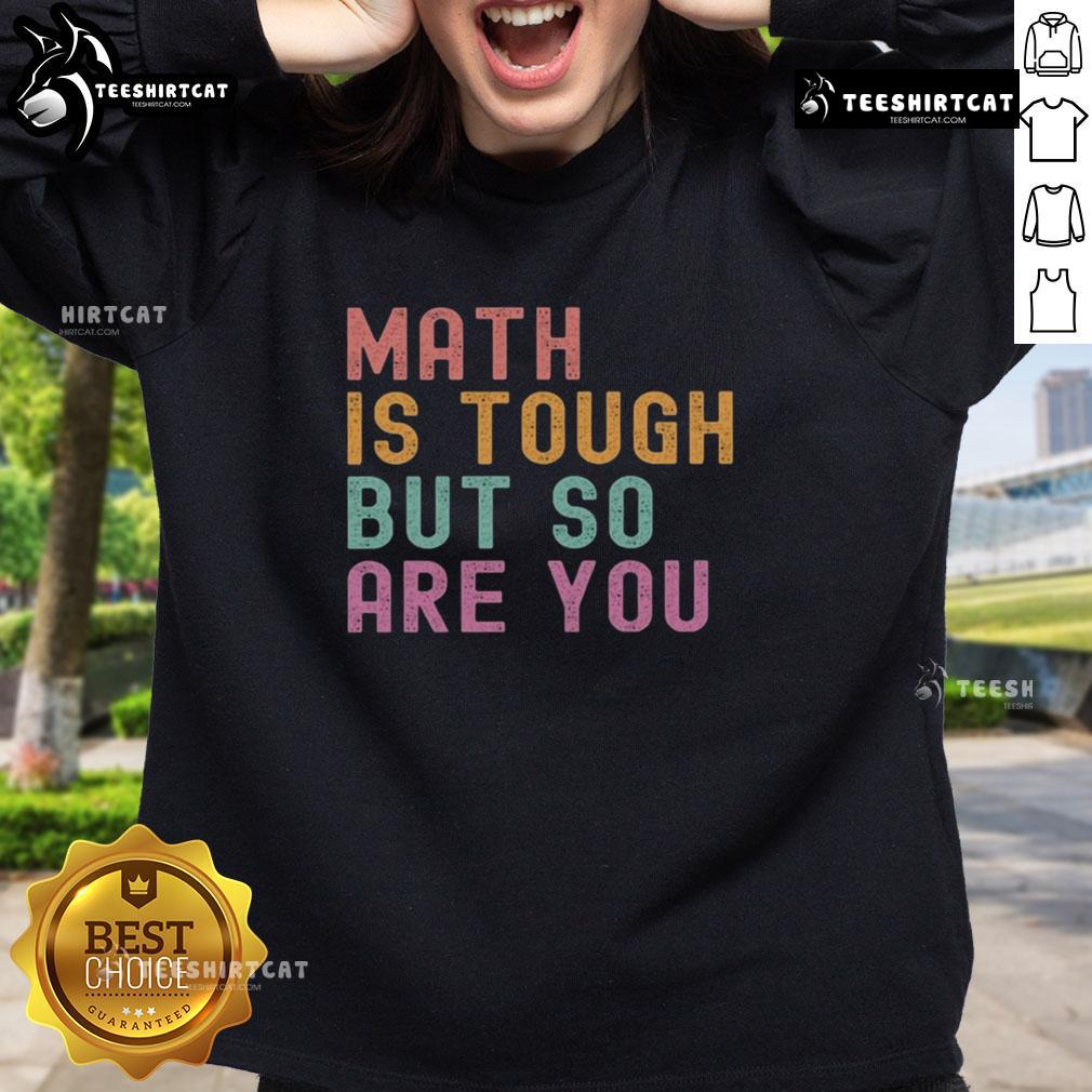 Cozy sweatshirt with 'Pretty Math is Tough But So Are You' design, perfect for math lovers and stylish comfort.