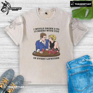 Awesome I Would Drink 2 to 13 Beers With You In Every Lifetime washed t-shirt design featuring a fun beer-themed graphic.