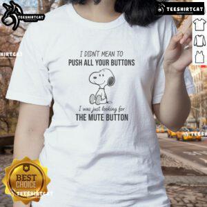 Awesome Snoopy I Didn't Mean To Push All Your Buttons Ladies Tee featuring a playful Snoopy graphic on a stylish shirt.