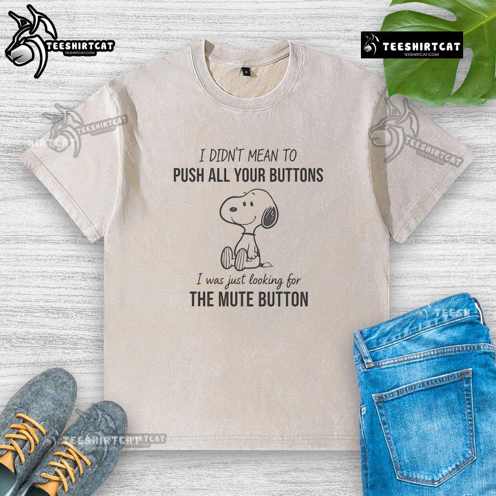 Alt Text: Awesome Snoopy I Didn't Mean To Push All Your Buttons washed t-shirt featuring playful Snoopy graphic design.