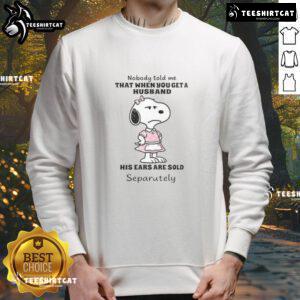 Awesome Snoopy sweatshirt with 'Nobody Told Me That When You Get A Husband' text, perfect for cozy casual wear.
