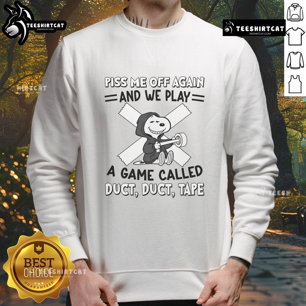 Alt Text: Awesome Snoopy sweatshirt featuring 'Piss Me Off Again and We Play a Game Called Duct Duct Tape' design.