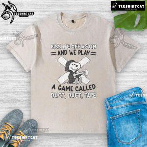 Awesome Snoopy graphic tee featuring 'Piss Me Off Again And We Play A Game Called Duct Duct Tape' design.