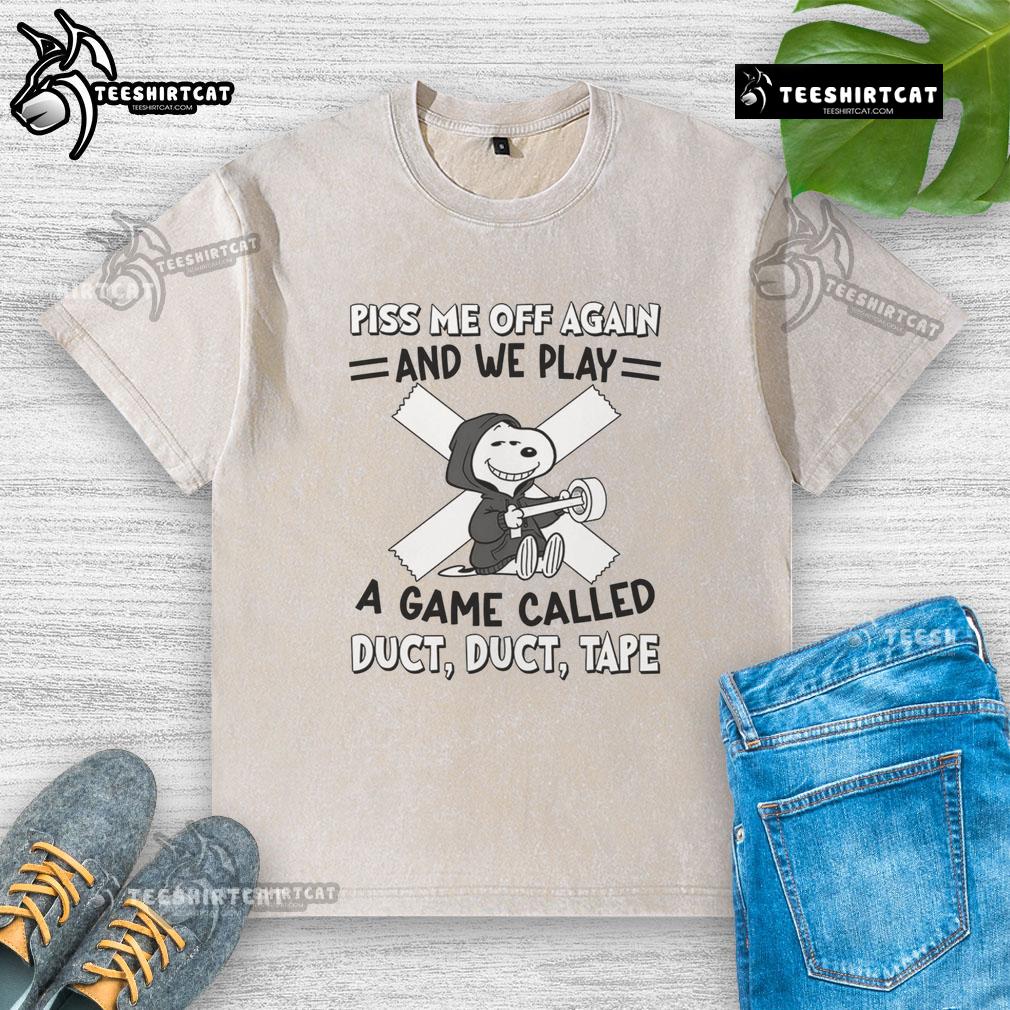 Awesome Snoopy graphic tee featuring 'Piss Me Off Again And We Play A Game Called Duct Duct Tape' design.