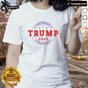 Awesome Trump The Peace President 2025 Ladies Tee featuring a stylish design, perfect for fans and supporters of Trump.