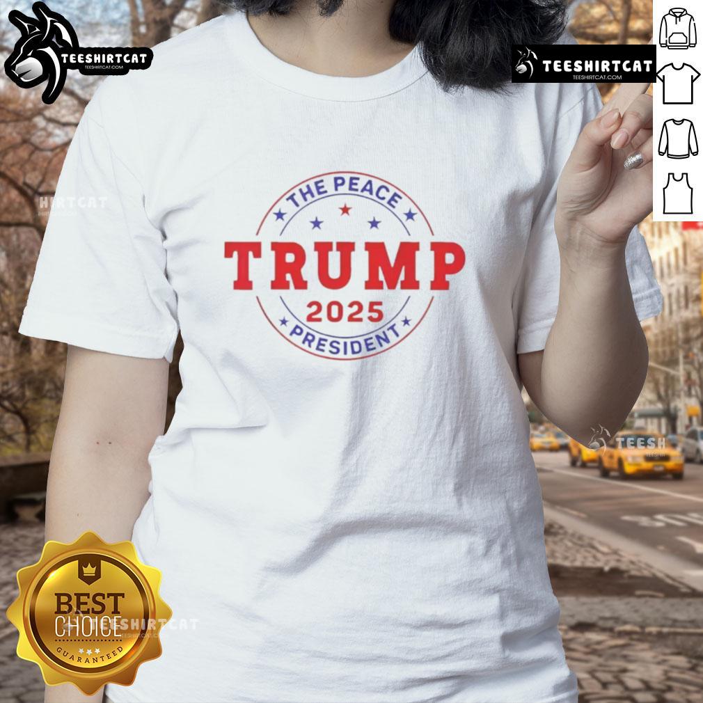 Awesome Trump The Peace President 2025 Ladies Tee featuring a stylish design, perfect for fans and supporters of Trump.
