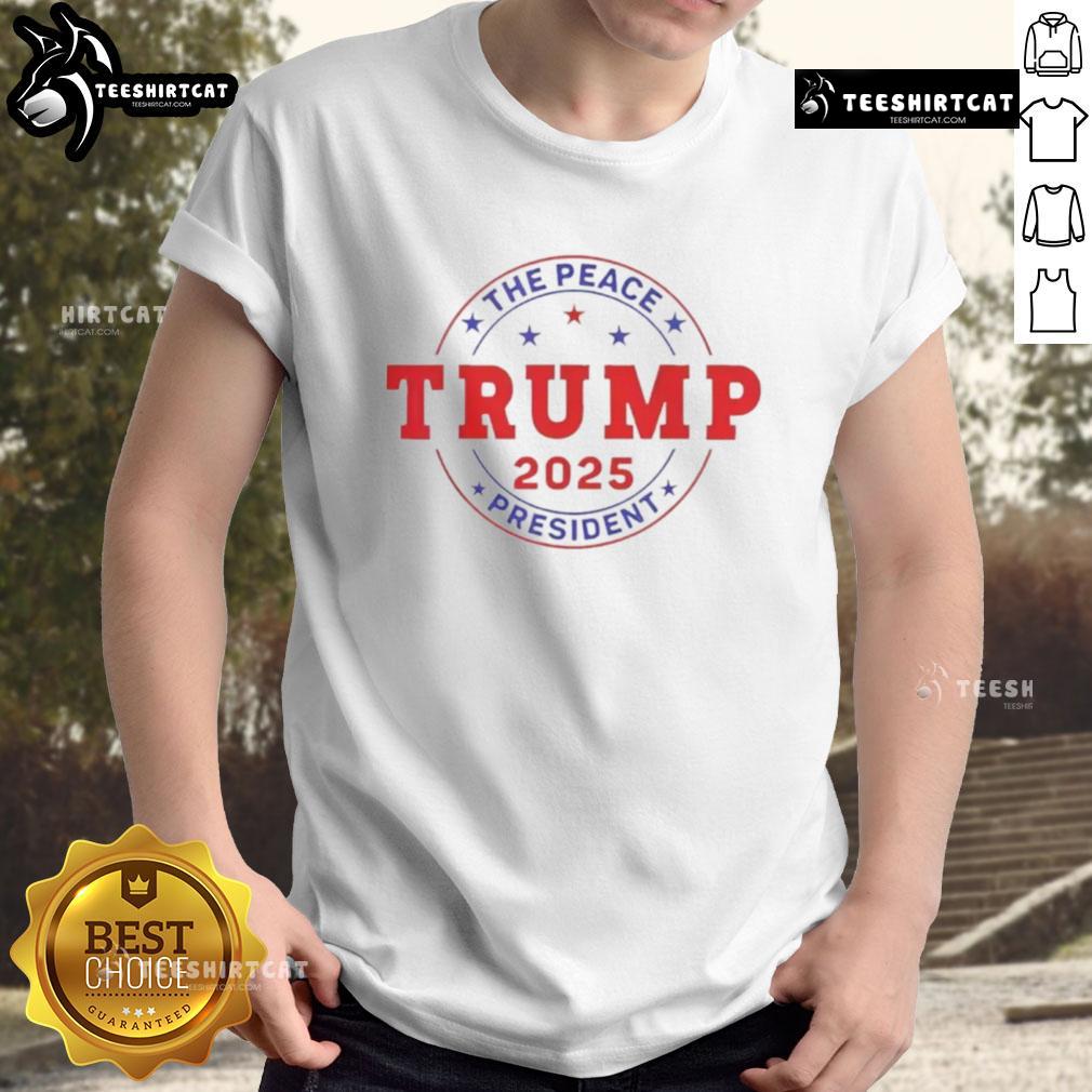 Awesome Trump The Peace President 2025 T-Shirt featuring a bold design celebrating Trump's peace initiatives.