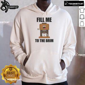 Funny coffee machine hoodie with 'Fill Me to the Brim' slogan, perfect for coffee lovers and cozy style.