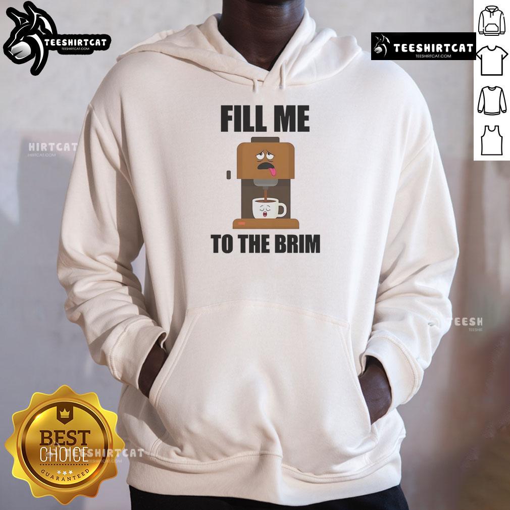Funny coffee machine hoodie with 'Fill Me to the Brim' slogan, perfect for coffee lovers and cozy style.