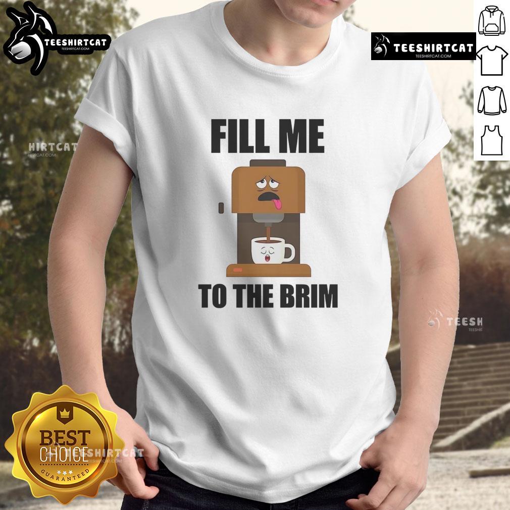 Funny Coffee Machine Fill Me To The Brim Coffee T-Shirt design featuring a playful coffee machine illustration.