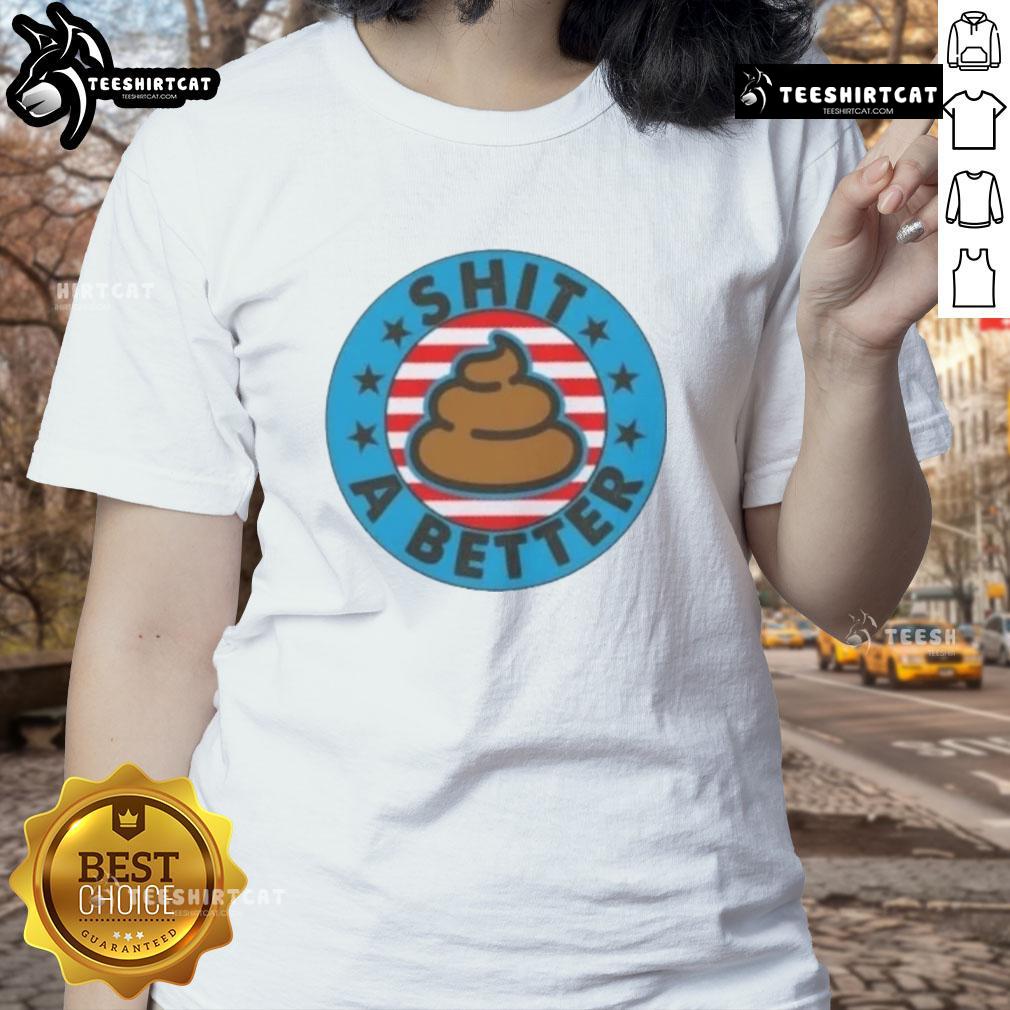 Good I Could Shit A Better President Poop Emblem Ladies Tee - humorous graphic shirt showcasing a playful political slogan.