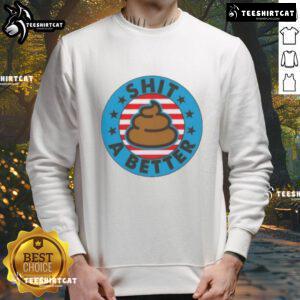 Good I Could Shit A Better President Poop Emblem Sweatshirt featuring humorous graphic design for political satire.