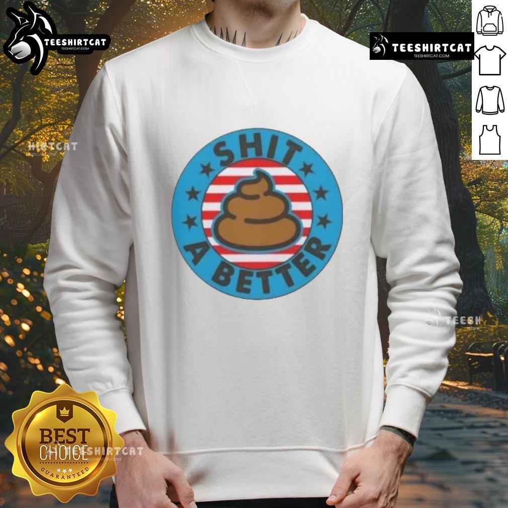 Good I Could Shit A Better President Poop Emblem Sweatshirt featuring humorous graphic design for political satire.