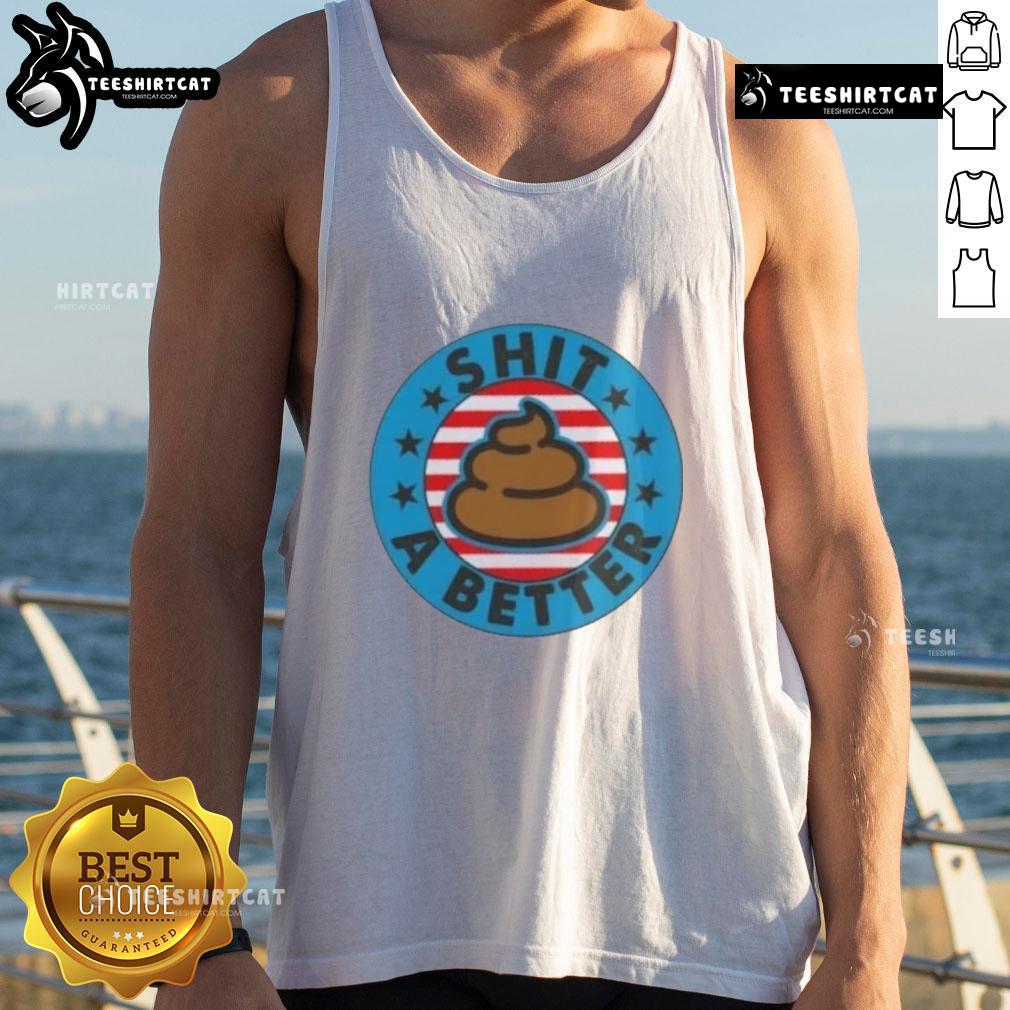 Funny 'Good I Could Shit A Better President' poop emblem tank top design for humorous political apparel.