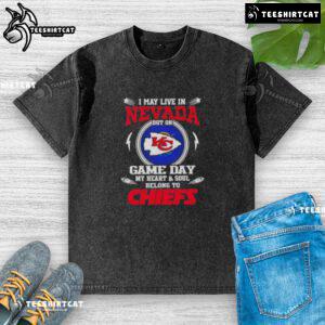Good I May Live In Nevada But On Game Day My Heart And Soul Belongs To Kansas City Chiefs washed t-shirt on display.