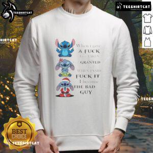 Good Stitch sweatshirt featuring bold text on taking for granted and becoming the bad guy, perfect for casual wear.