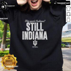 Hot Indiana Hoosiers football sweatshirt for fans, featuring 'This Years Indiana Still Indiana' design.