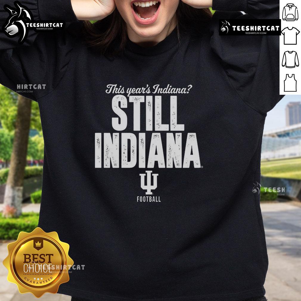 Hot Indiana Hoosiers football sweatshirt for fans, featuring 'This Years Indiana Still Indiana' design.
